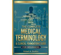 The Complete Medical Terminology & Clinical Foundations Guide for Beginners