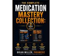 The Complete Medication Mastery Collection: EMS Pharmacology and Med Math Made Simple (Paramedic Duckling)