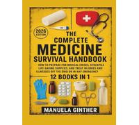 The Complete Medicine Survival Handbook (2026 Edition): How to Prepare for Medical Crises, Stockpile Life-Saving Supplies, and Treat Injuries and Illnesses Off the Grid or in Any Emergency