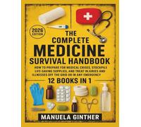 The Complete Medicine Survival Handbook (2026 Edition): How to Prepare for Medical Crises, Stockpile Life-Saving Supplies, and Treat Injuries and Illnesses Off the Grid or in Any Emergency