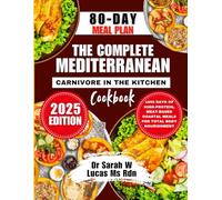 The Complete Mediterranean Carnivore in The Kitchen Cookbook 2025: 1800 Days of High-Protein, Meat-Based Coastal Meals for Total Body Nourishment (Dr. Sarah’s Whole Family Wellness Cookbook Series)