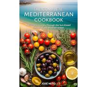 The Complete Mediterranean Cookbook: A Culinary Journey Through the Sun-Kissed Shores of the Mediterranean (Cookbooks & Culinary Recipes)