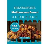 The Complete Mediterranean Dessert Cookbook: Easy-to-Make Sweet Mediterranean Snacks for Every Skill Level (The Complete Snacks and Dessert Cookbook Series)