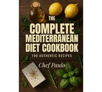 The Complete Mediterranean Diet Cookbook: 198 Authentic Recipes for Energy, Balance, and Flavorful Living (Chef Paulo's Mediterranean)