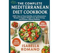 THE COMPLETE MEDITERRANEAN DIET COOKBOOK: 2000+ Days of Heart-Healthy, Anti-Inflammatory Recipes to Support Weight Loss, Boost Energy, and Promote Lifelong Wellness