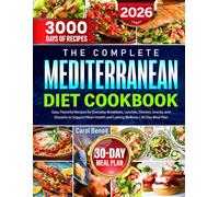 The Complete Mediterranean Diet Cookbook: Easy, Flavorful Recipes for Everyday Breakfasts, Lunches, Dinners, Snacks, and Desserts to Support Heart Health and Lasting Wellness | 30-Day Meal Plan