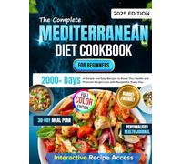 The Complete Mediterranean Diet Cookbook for Beginners: 2000+ Days of Simple, Easy and Budget-Friendly Recipes to Boost Your Health with Personalized Health Journal and a 30-Day Meal Plan