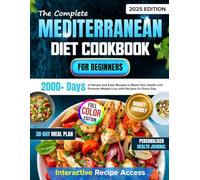 The Complete Mediterranean Diet Cookbook for Beginners: 2000+ Days of Simple, Easy and Budget-Friendly Recipes to Boost Your Health with Personalized Health Journal and a 30-Day Meal Plan