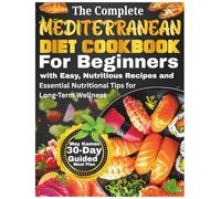 The Complete Mediterranean Diet Cookbook for Beginners: High Protein Fish and Seafood Recipes with Heart Healthy Lunches and Nutrient Dense Snacks