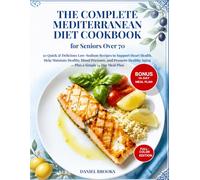 The Complete Mediterranean Diet Cookbook for Seniors Over 70: 30 Quick & Delicious Low-Sodium Recipes for Heart Health, Healthy Blood Pressure, and Healthy Aging + 14-Day Meal Plan
