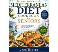 The Complete Mediterranean Diet Cookbook for Seniors: Quick, Easy & Delicious Recipes with 30-Day Meal Plan to Boost Heart Health, Energy, and Longevity