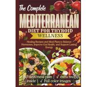 The Complete Mediterranean Diet for Thyroid Wellness: Healing Recipes and Meal Plans to Balance Hormones, Improve Gut Health, and Support Lasting Energy (The Thyroid Healing Cookbook Series)