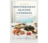 THE COMPLETE MEDITERRANEAN SEAFOOD COOKBOOK: Fresh Coastal Recipes for Fish, Shellfish and Healthy Family Meals