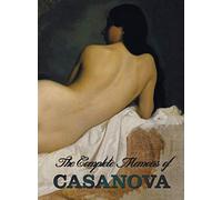 The Complete Memoirs of Casanova the Story of My Life (All Volumes in a Single Book, Illustrated, Complete and Unabridged)