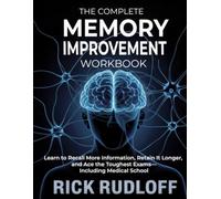 The Complete Memory Improvement Workbook: Learn How Recall More Information, Retain It Longer, and Ace the Toughest Exams- Including Medical School (Memory Systems That Work)