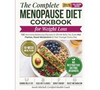 The Complete Menopause Diet for Weight Loss: 120 Hormone-Balancing Recipes to Shrink Belly Fat, Ease Hot Flashes, Reset Your Metabolism, and Lose Weight - With a 16-Week Meal Plan