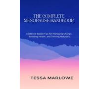 THE COMPLETE MENOPAUSE HANDBOOK: Evidence-Based Tips for Managing Change, Boosting Health, and Thriving Naturally