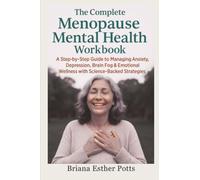 The Complete Menopause Mental Health Workbook: A Step-by-Step Guide to Managing Anxiety, Depression, Brain Fog & Emotional Wellness with Science-Backed Strategies