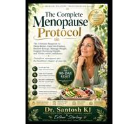 The Complete Menopause Protocol: The Ultimate Blueprint to Sleep Better, Ease Hot Flashes, Restore Energy, Manage Weight, Support Hormonal Health, and Thrive with Confidence (Santosh Wellness)