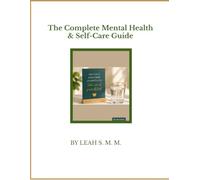 The Complete Mental Health & Self-Care Guide: Practical Strategies for Mental Health Wellness and Lasting Self-Care