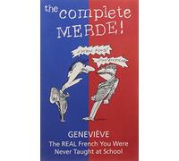 The Complete Merde: The Real French You Were Never Taught at School