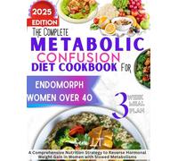 The Complete Metabolic Confusion Diet Cookbook for Endomorph Women over 40: A comprehensive nutrition strategy to reverse hormonal weight gain in ... Fitness, and Habbits for Lifelong Health)