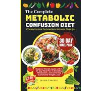 The Complete Metabolic Confusion Diet Cookbook for Endomorph Women Over 50: Beginner-friendly Guide with A 30-day Meal Plan to Boosting Metabolism, and Achieving Sustainable Weight Loss!