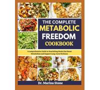The Complete Metabolic Freedom Cookbook: A Comprehensive Guide to Nourishing Meals That Boost Metabolism and Support Long-Term Wellness
