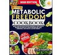 The Complete Metabolic Freedom Cookbook: Quick and Delicious Recipes Inspired by Ben Azadi’s Method to Burn Fat, Boost Metabolism, Heal Hormones, and Unlock Lasting Energy