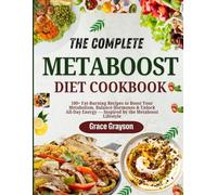 The Complete Metaboost diet cookbook: 100+ Fat-Burning Recipes to Boost Your Metabolism, Balance Hormones & Unlock All-Day Energy - Inspired by the Metaboost Lifestyle