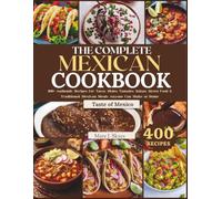 THE COMPLETE MEXICAN COOKBOOK: 400+ Authentic Recipes for Tacos, Moles, Tamales, Salsas, Street Food & Traditional Mexican Meals Anyone Can Make at Home (SKYES WORLD KITCHEN SERIES)