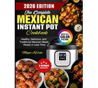 The Complete Mexican Instant Pot Cookbook: Healthy, Delicious, and Traditional Mexican Meals Ready in Less Time