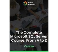 The Complete Microsoft SQL Server Course: From A to Z - Alpha Academy Key - GLOBAL