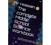 The complete Middle School Science Workbook: NGSS-Aligned Lessons, Practice Tests, Labs, Diagrams, and Study Tools for Grades 6-8