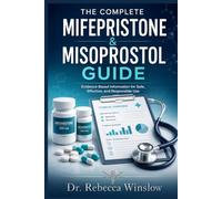 The Complete Mifepristone & Misoprostol Guide: Everything You Need to Know About Medical Abortion: How It Works, What to Expect, and How to Recover Safely