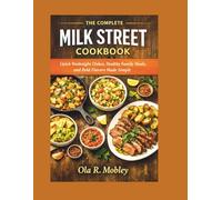 The complete MILK street cookbook: Quick Weeknight Dishes, Healthy Family Meals, and Bold Flavors Made Simple