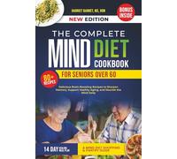 THE COMPLETE MIND DIET COOKBOOK FOR SENIORS OVER 60: “Delicious Brain-Boosting Recipes to Sharpen Memory, Support Healthy Aging, and Nourish the Mind Daily”