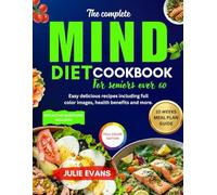 THE COMPLETE MIND DIET COOKBOOK FOR SENIORS OVER 60: Easy delicious recipes including full color images health benefits and more