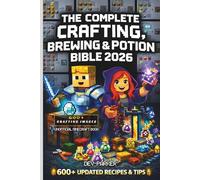 The Complete Minecraft Crafting, Brewing & Potion Bible 2026: Unofficial Guide to 600+ Recipes, Tools, Armor, Redstone & Brewing Secrets with Images- ... Minecraft (The BlockCrafter’s Bible Series)