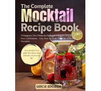 The Complete Mocktail Recipe Book: 75 Hangover-Free Drinks for Wellness, Self-Care, and Alcohol-Free Celebrations-Easy Non-Alcoholic Cocktails for Every Occasion
