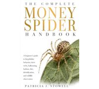 THE COMPLETE MONEY SPIDER HANDBOOK: A beginner’s guide to linyphiidae behavior, sheet webs, ballooning, habitat, diet, identification, and wildlife observation