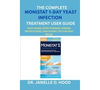 The Complete Monistat 1-Day Yeast Infection Treatment User Guide: Safe Usage, Effectiveness, Dosage Instructions, and Expert Tips for Fast Relief