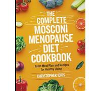 The Complete Mosconi Menopause Diet Cookbook: Great Meal Plan and Recipes for Healthy Living