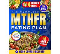 The Complete MTHFR Eating Plan: Unlock the Power of Your Genetic Blueprint With a Proven 30-Day Roadmap and Dozens of Quick, Tasty Recipes Ready in 15 Minutes to Support Methylation and Vitality