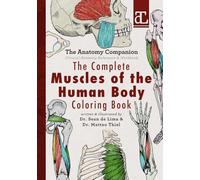 The Complete Muscles of the Human Body Coloring Book: The Anatomy Companion: Clinical Anatomy Reference & Workbook