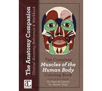 The Complete Muscles of the Human Body Coloring Book: The Anatomy Companion: Clinical Anatomy Reference & Workbook