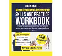 The Complete Musculoskeletal Assessment Skills and Practice Workbook: A Hands On Clinical Companion with Joint Range of Motion Drills, Special Test Exercises, plus Manual Muscle Testing Cases