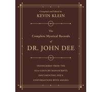 The Complete Mystical Records of Dr. John Dee (3-volume set): Transcribed from the 16th-Century Manuscripts Documenting Dee’s Conversations with Angels