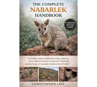 THE COMPLETE NABARLEK HANDBOOK: A Complete Guide to Nabarlek Ecology, Behavior, Rock-Habitat Survival, Conservation Challenges, and the Future of Australia’s Smallest Rock-Wallaby