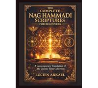 The Complete Nag Hammadi Scriptures for Beginners: A Contemporary Translation of the Gnostic Texts Collection